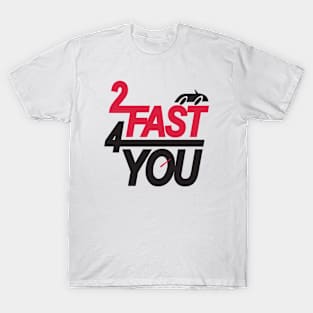 2 Fast 4 You T-Shirt